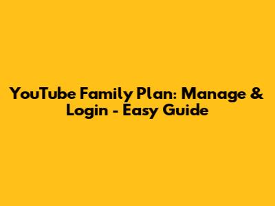 YouTube Family Plan: Manage & Login - Easy Guide