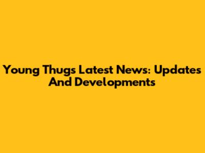 Young Thug's Latest News: Updates And Developments