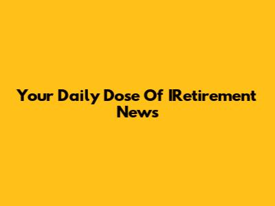 Your Daily Dose Of IRetirement News