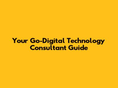 Your Go-Digital Technology Consultant Guide