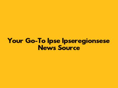 Your Go-To Ipse Ipseregionsese News Source