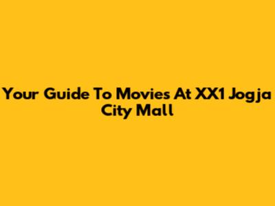 Your Guide To Movies At XX1 Jogja City Mall