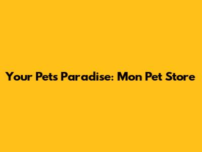 Your Pet's Paradise: Mon Pet Store