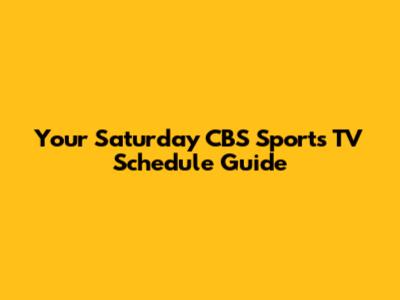 Your Saturday CBS Sports TV Schedule Guide