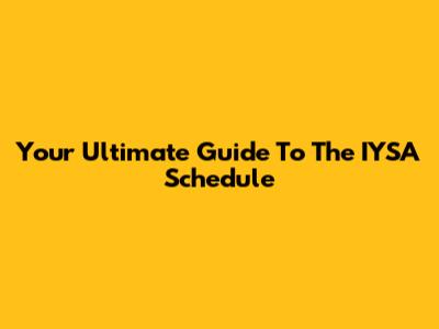 Your Ultimate Guide To The IYSA Schedule