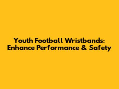 Youth Football Wristbands: Enhance Performance & Safety