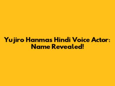 Yujiro Hanma's Hindi Voice Actor: Name Revealed!
