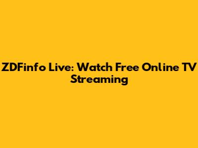 ZDFinfo Live: Watch Free Online TV Streaming