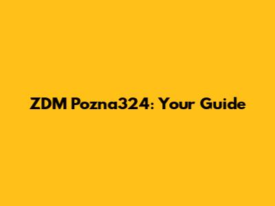 ZDM Pozna324: Your Guide
