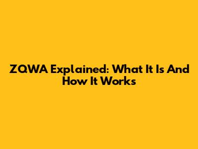 ZQWA Explained: What It Is And How It Works