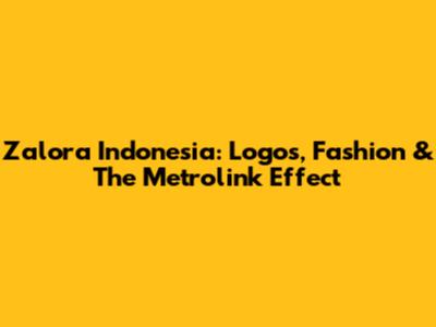 Zalora Indonesia: Logos, Fashion & The Metrolink Effect