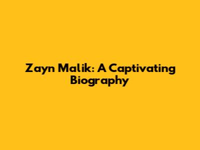 Zayn Malik: A Captivating Biography