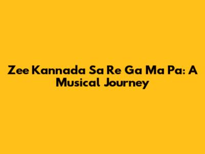Zee Kannada Sa Re Ga Ma Pa: A Musical Journey