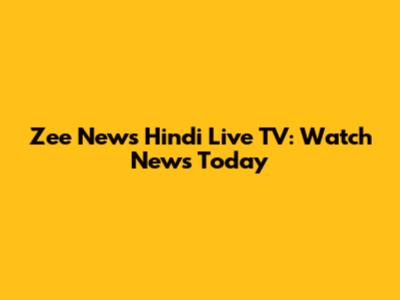 Zee News Hindi Live TV: Watch News Today