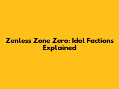 Zenless Zone Zero: Idol Factions Explained