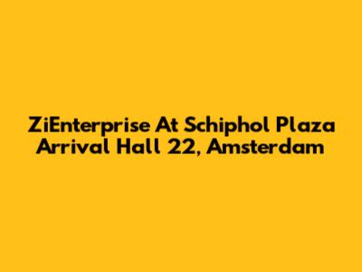 ZiEnterprise At Schiphol Plaza Arrival Hall 22, Amsterdam