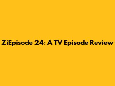 ZiEpisode 24: A TV Episode Review