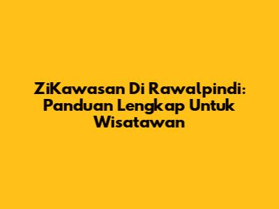 ZiKawasan Di Rawalpindi: Panduan Lengkap Untuk Wisatawan