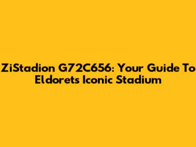 ZiStadion G72C656: Your Guide To Eldoret's Iconic Stadium