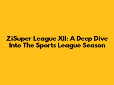 ZiSuper League XII: A Deep Dive Into The Sports League Season