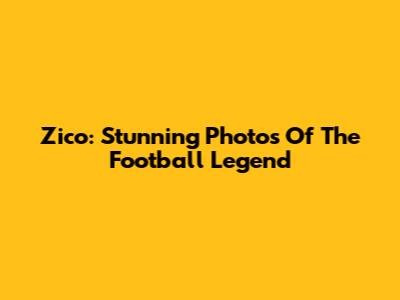 Zico: Stunning Photos Of The Football Legend