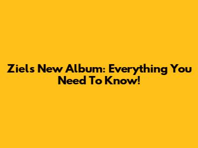 Ziel's New Album: Everything You Need To Know!