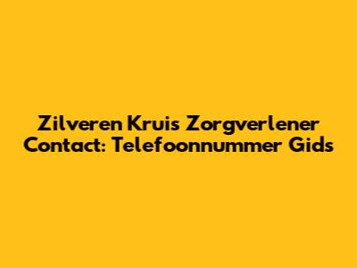 Zilveren Kruis Zorgverlener Contact: Telefoonnummer Gids