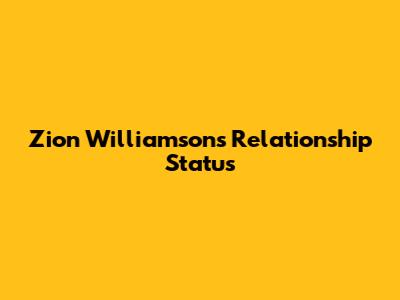 Zion Williamson's Relationship Status