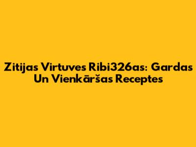 Zitijas Virtuves Ribi326as: Gardas Un Vienkāršas Receptes