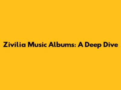 Zivilia Music Albums: A Deep Dive