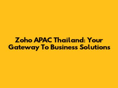 Zoho APAC Thailand: Your Gateway To Business Solutions