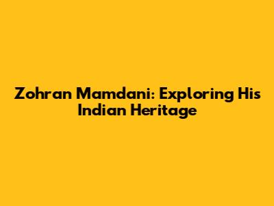 Zohran Mamdani: Exploring His Indian Heritage