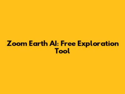 Zoom Earth AI: Free Exploration Tool