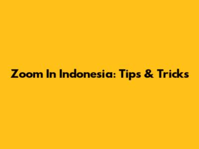 Zoom In Indonesia: Tips & Tricks