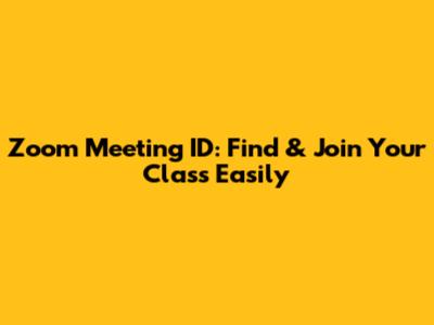 Zoom Meeting ID: Find & Join Your Class Easily
