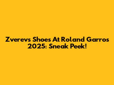 Zverev's Shoes At Roland Garros 2025: Sneak Peek!