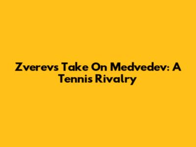 Zverev's Take On Medvedev: A Tennis Rivalry
